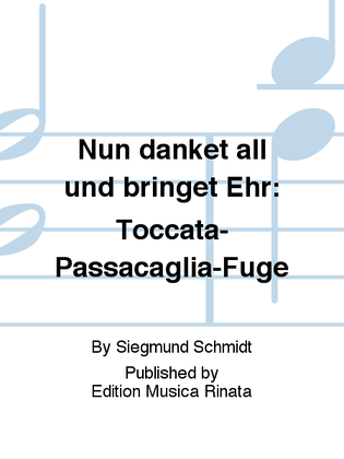 Nun danket all und bringet Ehr: Toccata-Passacaglia-Fuge