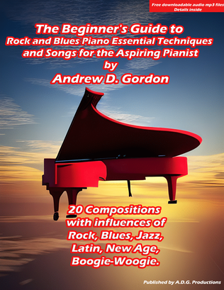 The Beginner's Guide to Rock and Blues Piano: Essential Techniques and Songs for the Aspiring Pianist