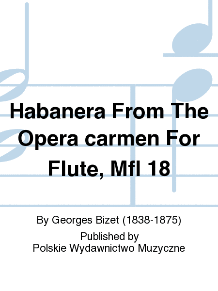 Habanera From The Opera carmen For Flute, Mfl 18
