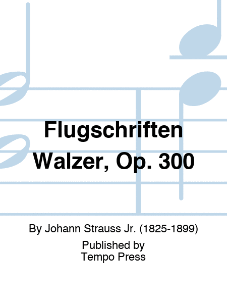 Flugschriften Walzer, Op. 300