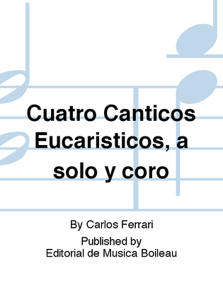 Cuatro Canticos Eucaristicos, a solo y coro
