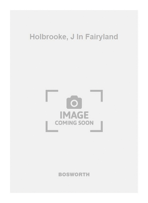 Holbrooke, J In Fairyland