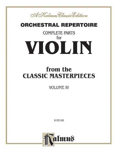 Orchestral Repertoire Complete Parts for Violin from the Classic Masterpieces, Volume 4