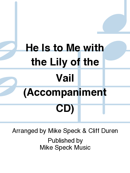 He Is to Me with the Lily of the Vail (Accompaniment CD)