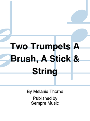 Two Trumpets A Brush, A Stick & String