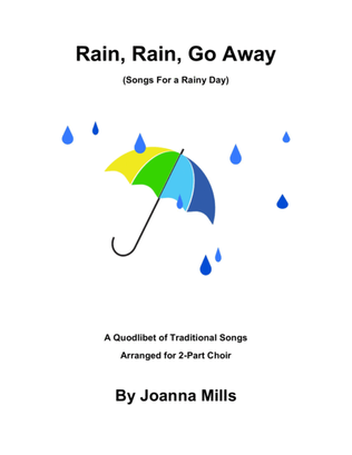 Book cover for Rain, Rain, Go Away! (Songs For a Rainy Day) - A Quodlibet for 2-Part Choir
