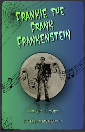 Frankie the Frank Frankenstein, Halloween Duet for Violin