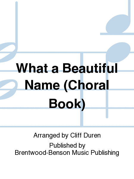 What a Beautiful Name (Choral Book)