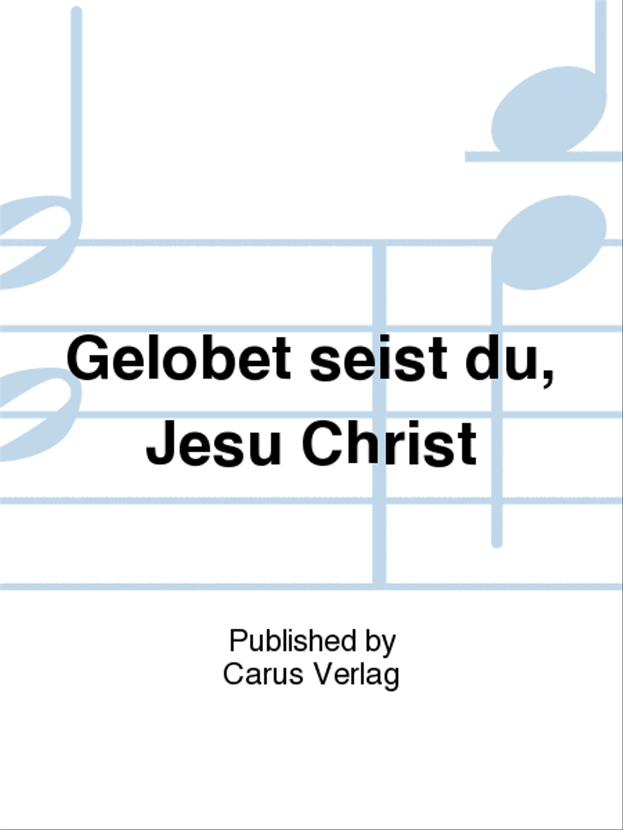 All praise to you, Lord Jesus Christ (Gelobet seist du, Jesu Christ)