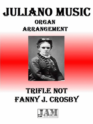 TRIFLE NOT - FANNY J. CROSBY (HYMN - EASY ORGAN)