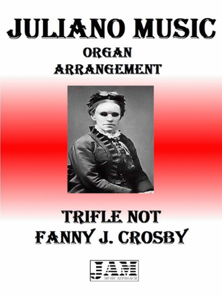 TRIFLE NOT - FANNY J. CROSBY (HYMN - EASY ORGAN) image number null