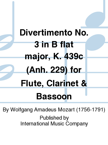 Divertimento No. 3 In B Flat Major, K. 439C (Anh. 229) For Flute, Clarinet & Bassoon