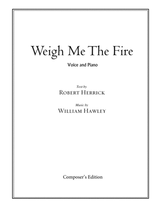 Weigh Me The Fire