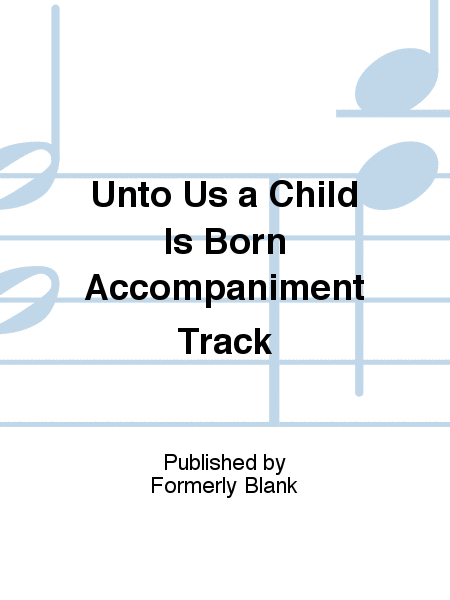 Unto Us a Child Is Born Accompaniment Track