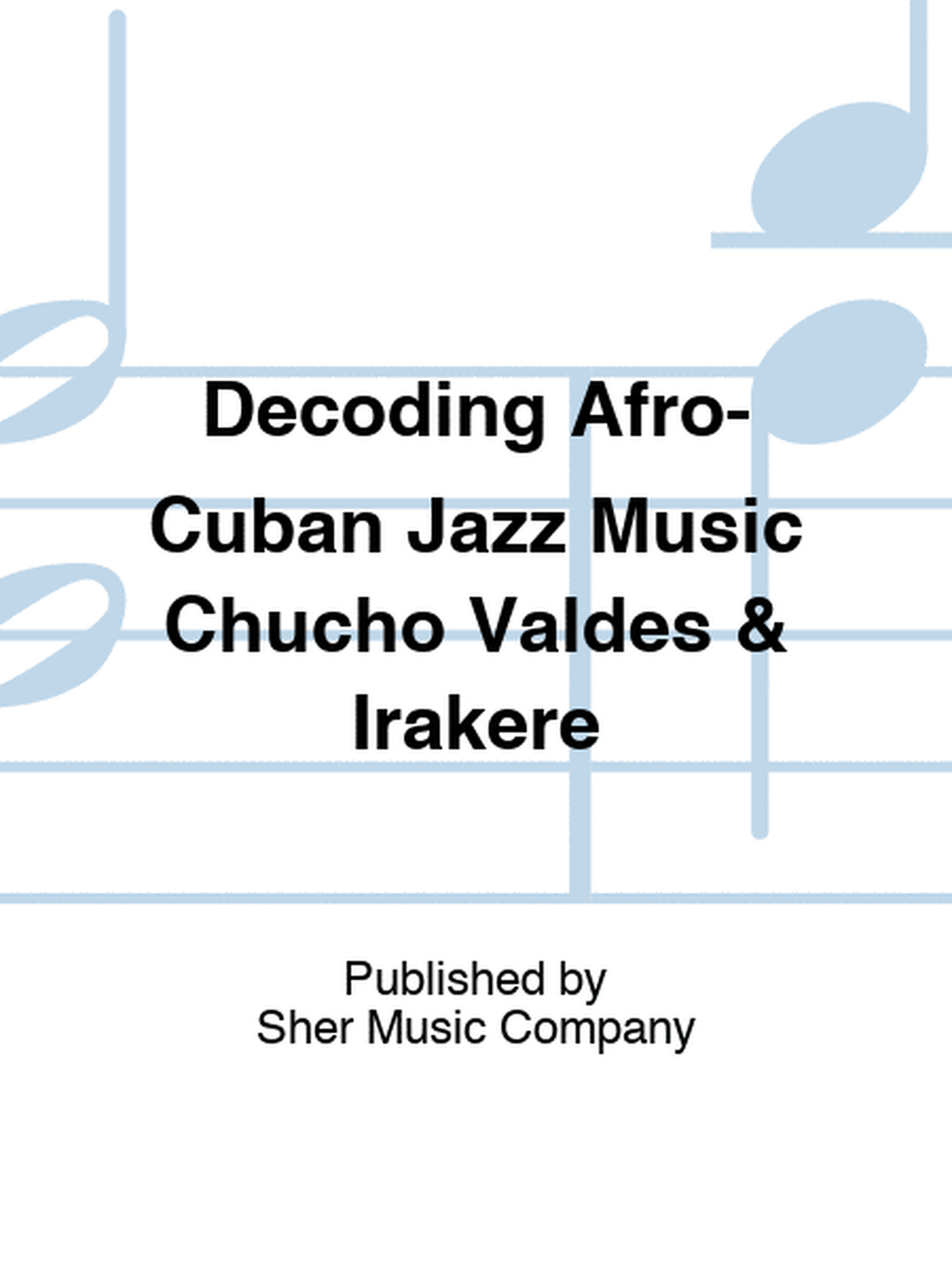 Decoding Afro-Cuban Jazz Music Chucho Valdes & Irakere