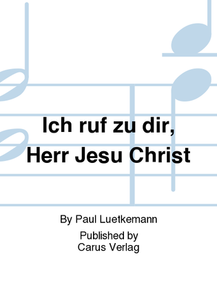 Book cover for I cry to thee, Lord Jesus Christ (Ich ruf zu dir, Herr Jesu Christ)