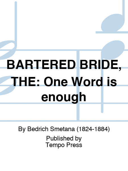 BARTERED BRIDE, THE: One Word is enough