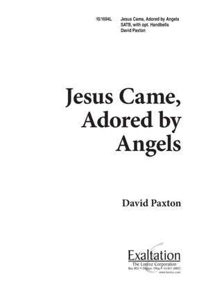 Jesus Came Adored by Angels