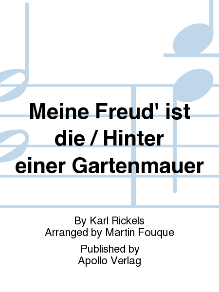 Meine Freud' ist die ... / Hinter einer Gartenmauer