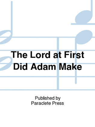 Book cover for The Lord at First Did Adam Make