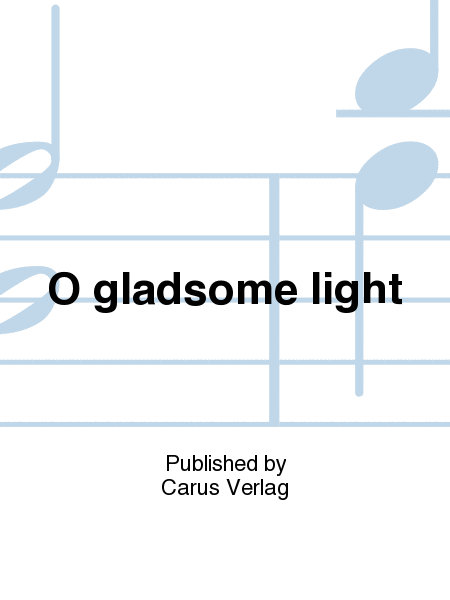 O gladsome light