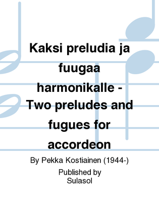 Kaksi preludia ja fuugaa harmonikalle - Two preludes and fugues for accordeon