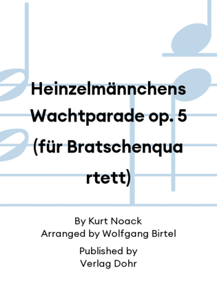 Heinzelmännchens Wachtparade op. 5 (für Bratschenquartett)