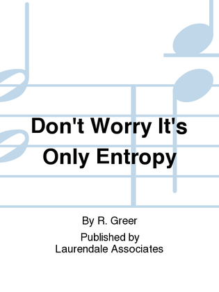 Don't Worry It's Only Entropy