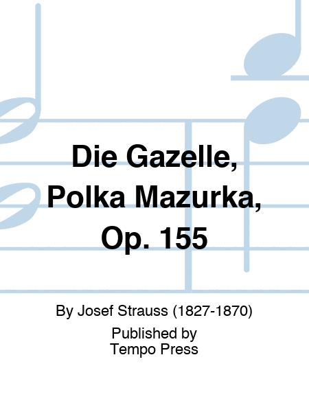 Die Gazelle, Polka Mazurka, Op. 155