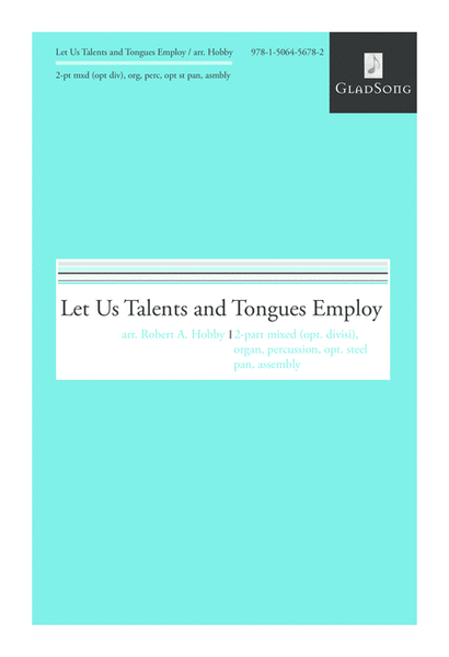Let Us Talents and Tongues Employ