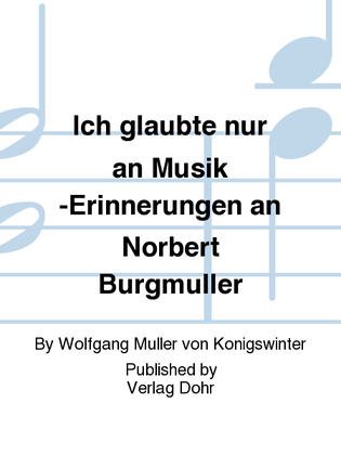 Ich glaubte nur an Musik -Erinnerungen an Norbert Burgmüller- (Dem Düsseldorfer Komponisten Norbert Burgmüller zum 200. Geburtstag)