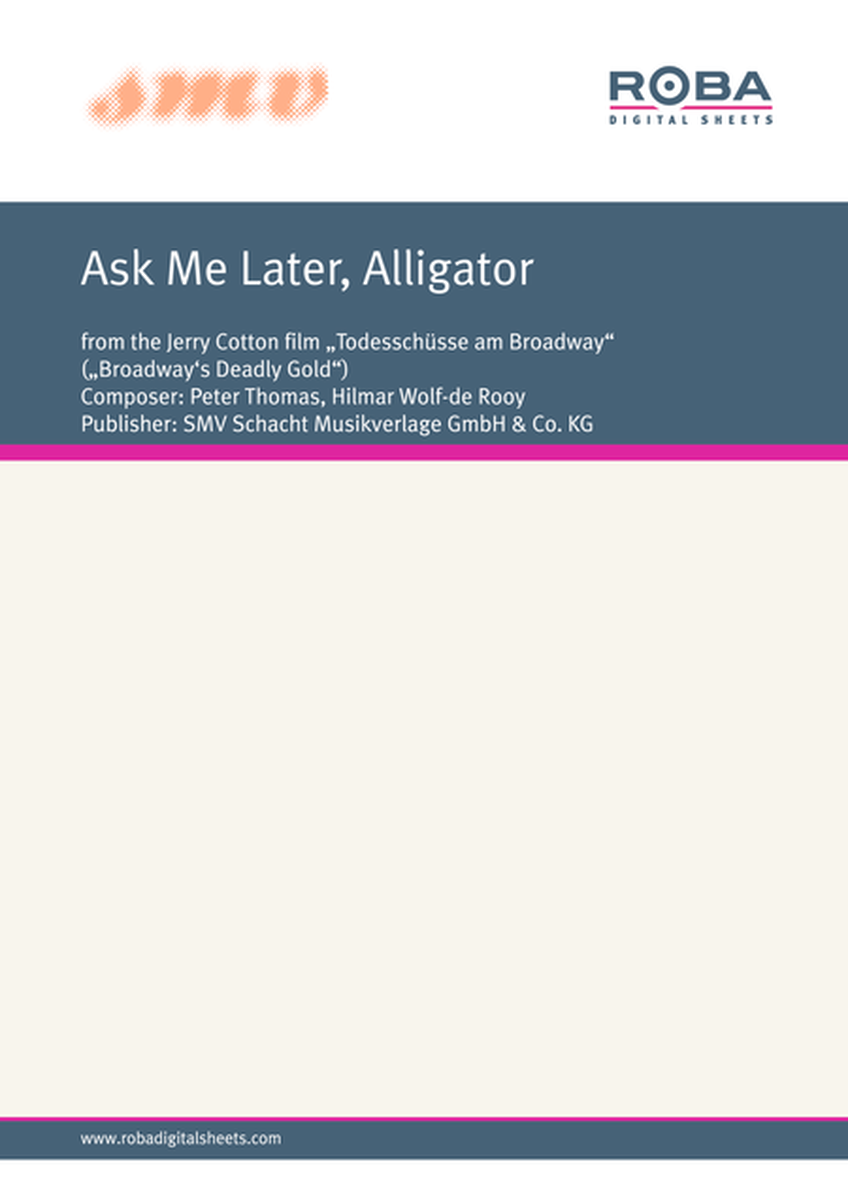 Ask Me Later, Alligator