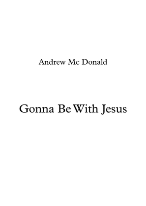Gonna Be With Jesus