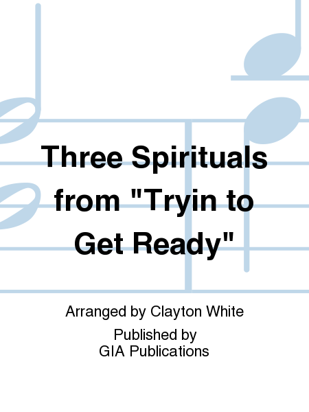 Three Spirituals from  Tryin to Get Ready 