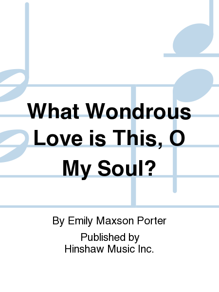 What Wondrous Love Is This, O My Soul?