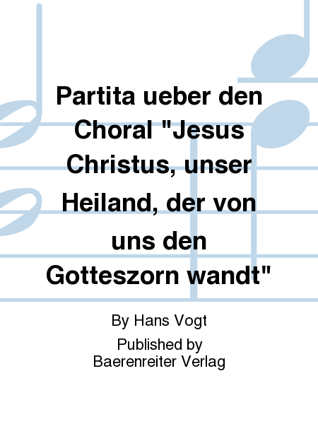 Partita ueber den Choral "Jesus Christus, unser Heiland, der von uns den Gotteszorn wandt"