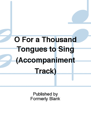 Book cover for O For a Thousand Tongues to Sing (Accompaniment Track)
