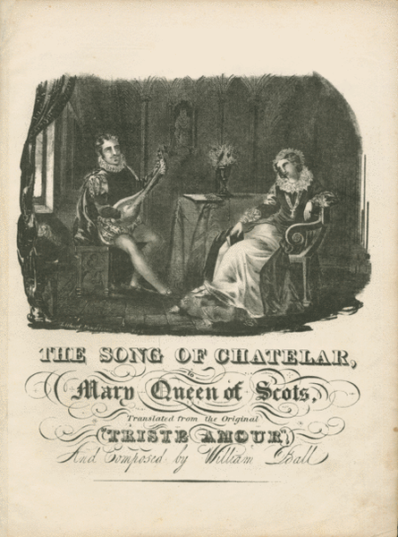 The Song of Chatelar, to Mary Queen of Scots