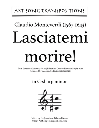 MONTEVERDI: Lasciatemi morire! (transposed to C-sharp minor and C minor)