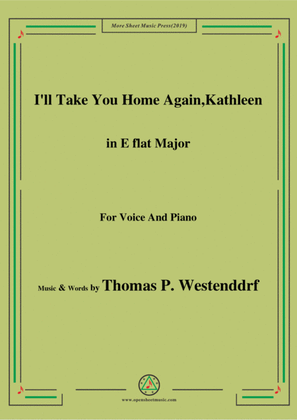 Thomas P. Westenddrf-I'll Take You Home Again,Kathleen,in E flat Major,for Voice&Piano