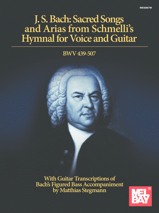 J. S. Bach: Sacred Songs and Arias from Schmelli's Hymnal for Voice and Guitar BWV 439-507