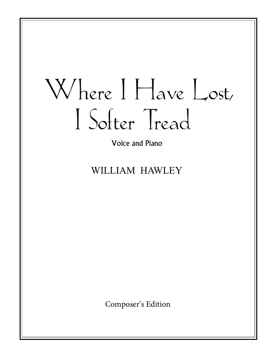 Where I Have Lost, I Softer Tread Piano, Vocal scores gallery preview page 1
