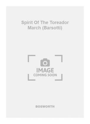 Spirit Of The Toreador March (Barsotti)