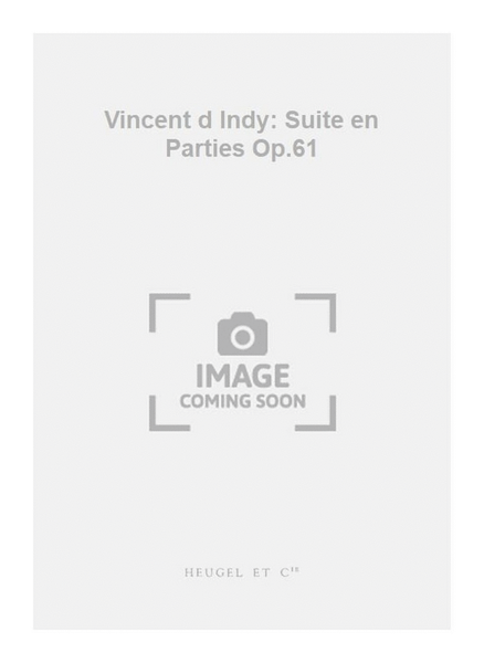 Vincent d Indy: Suite en Parties Op.61