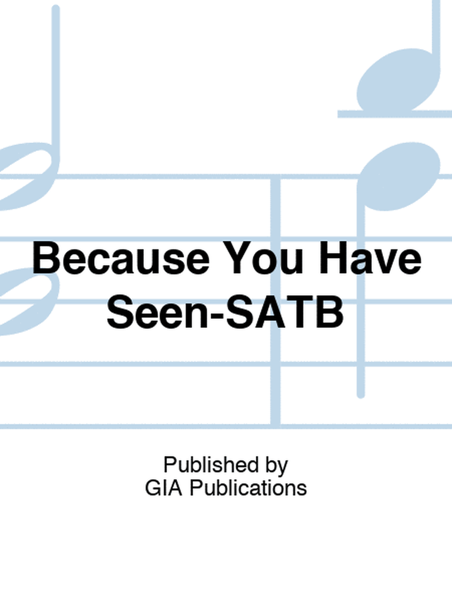Because You Have Seen-SATB
