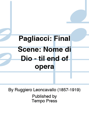 PAGLIACCI: Final Scene: Nome di Dio - til end of opera