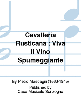 Cavalleria Rusticana : Viva Il Vino Spumeggiante