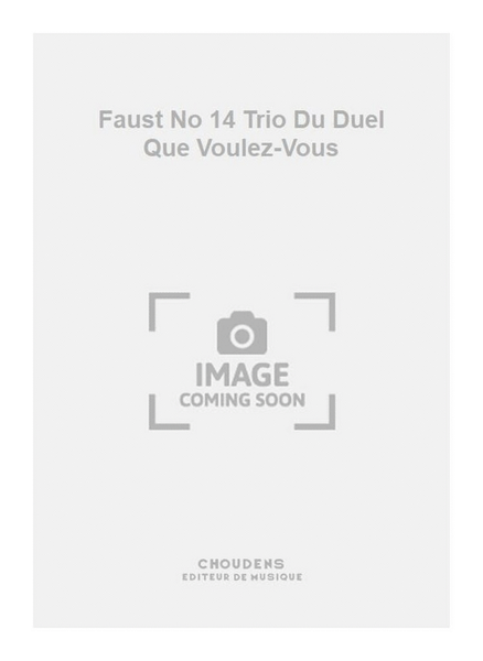 Faust No 14 Trio Du Duel Que Voulez-Vous