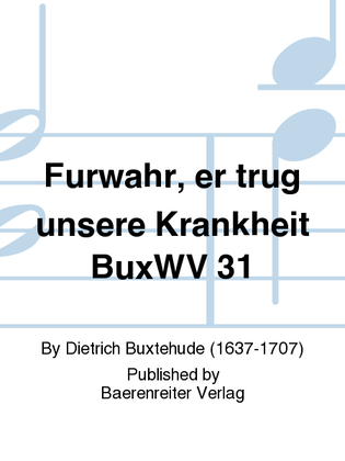 Furwahr, er trug unsere Krankheit BuxWV 31