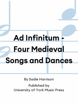 Ad Infinitum - Four Medieval Songs and Dances